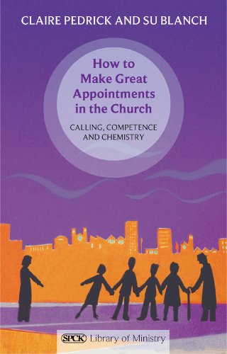 How to Make Great Appointments in the Church: Calling, competence and chemistry (SPCK Library of Ministry)
