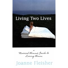 Living Two Lives: A Married Woman's Guide to Loving Women