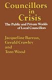 Councillors in crisis : the public and private worlds of local councillors