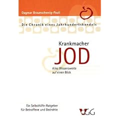 Krankmacher Jod: Die Chronik eines Jahrhundertskandals. Ein Selbsthilfe-Ratgeber f�r Betroffene und Bedrohte