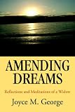 Amending Dreams
 Reflections and Meditations of a Widow,
Joyce M George