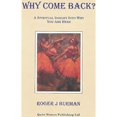 Why Come Back?: A Spiritual Insight into Why You are Here