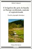 L Irrigation des prés de fauche en Europe occidentale, centrale et septentrionale : Essai de géographie historique