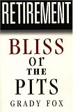 Retirement: Bliss or The Pits