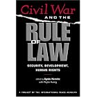 Civil War And The Rule Of Law: Security, Development, Human Rights by Agnes Hurwitz and Reyko Huang
