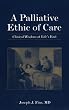 A Palliative Ethic of Care: Clinical Wisdom at Life's End