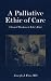 A Palliative Ethic of Care: Clinical Wisdom at Life's End