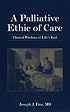 A Palliative Ethic of Care: Clinical Wisdom at Life's End