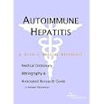 Autoimmune Hepatitis - A Medical Dictionary, Bibliography, and Annotated Research Guide to Internet... by ICON Health Publications