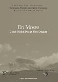 Ed Moses: Clean Fusion Power This Decade