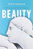 Beauty: The Fortunes of an Ancient Greek Idea (Onassis Series in Hellenic Culture)