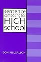 Sentence Composing for High School: A Worktext on Sentence Variety and Maturity