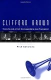 Clifford Brown: The Life and Art of the Legendary Jazz Trumpeter