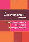 The Eva Longoria Parker Handbook - Everything you need to know about Eva Longoria Parker