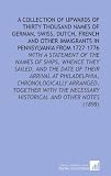 A Collection of Upwards of Thirty Thousand Names of German, Swiss, Dutch, French and Other Immigrants in Pennsylvania From 1727-1776: With a Statement ... Necessary Historical and Other Notes (1898)