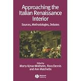 Approaching the Italian Renaissance Interior: Sources, Methodologies, Debates (Renaissance Studies Special Issues)