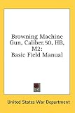 Browning Machine Gun, Caliber.50, HB, M2: Basic Field Manual