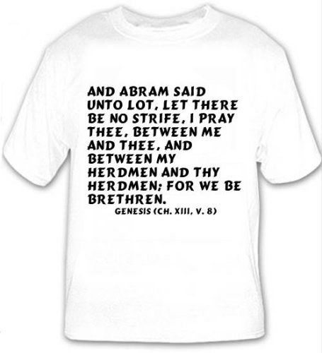 And Abram said unto Lot, Let there be no strife, I pray thee, between me and the T-shirt