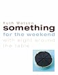 Something for the Weekend: With Eight Around the Table