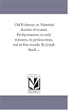 Old Redstone; or, Historical sketches of western Presbyterianism, its early ministers, its perilous times, and its first records. By Joseph Smith ...