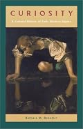 Curiosity: A Cultural History of Early Modern Inquiry