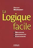 La logique facile : Réfléchir, argumenter, convaincre