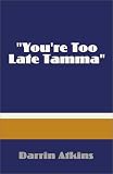 You're Too Late Tamma
