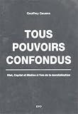 Tous pouvoirs confondus : Etat, capital et m�dias � l'�re de la mondialisation