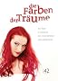 Die Farben der Tr�ume. Ein Text- und Fotoband von Annie Bertram
