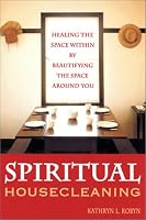 Spiritual Housecleaning: Healing the Space Within by Beautifying the Space Around You