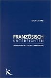 Französisch unterrichten: Grundlagen - Methoden - Anregungen