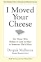 I Moved Your Cheese: For Those Who Refuse to Live as Mice in Someone Else's Maze
