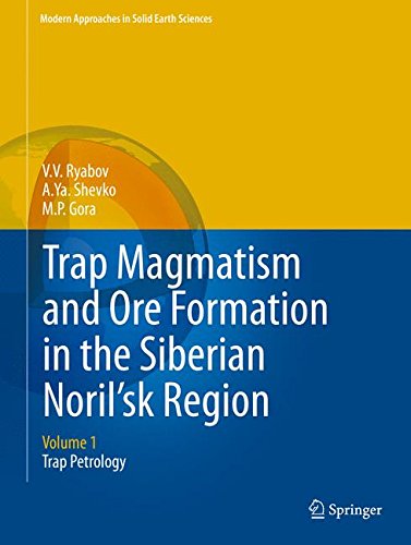 Trap Magmatism and Ore Formation in the Siberian Noril'sk Region: Volume 1. Trap Petrology (Modern Approaches in Solid Earth Sciences)