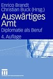 Ausw�rtiges Amt. Diplomatie als Beruf - Enrico Brandt