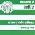 Green and White Anthems Vol.2: the Songs of Celtic Football Club