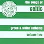 Green and White Anthems Vol.2: the Songs of Celtic Football Club