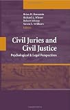 Civil Juries and Civil Justice: Psychological and Legal Perspectives