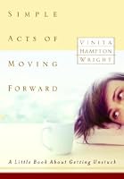 Simple Acts of Moving Forward: A Little Book About Getting Unstuck