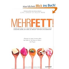 Mehr Fett! - Warum wir mehr Fett brauchen, um gesund und schlank zu sein