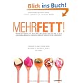 Mehr Fett! - Warum wir mehr Fett brauchen, um gesund und schlank zu sein