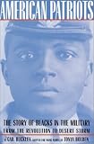 American Patriots: The Story of Blacks in the Military from the Revolution to Desert Storm