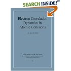  Electron Correlation Dynamics in Atomic Collisions (Cambridge Monographs on Atomic,... by J. H. McGuire