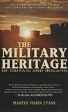 The Military Heritage of Britain and Ireland: The Comprehensive Guide to Sites of Military Interest