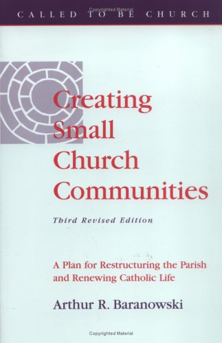 Creating Small Church Communities: A Plan for Restructuring the Parish and Renewing Parish Life under Congregations & Orders in The Books Store