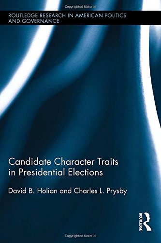 Candidate Character Traits in Presidential Elections (Routledge Research in American Politics and Governance)