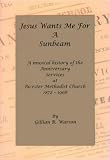 Jesus wants me for a sunbeam : a musical history of the anniversary services at Bicester Methodist Church 1872-1968