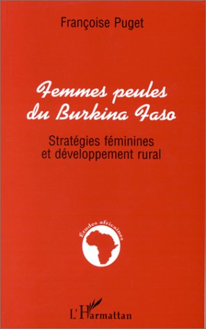 Femmes peules du Burkina Faso: Strategies feminines et developpement rural (Collection Etudes africaines) (French Edition)