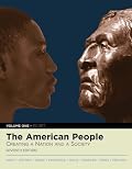 The American People: Creating a Nation and a Society, Volume I (to 1877) (Book Alone) (7th Edition) (MyHistoryLab Series)