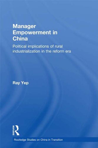 Manager Empowerment in China: Political Implications of Rural Industrialisation in the Reform Era (Routledge Studies on China in Transition)