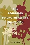 The Beginning Psychotherapists Companion (Psychological Issues)
